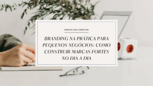 branding-para-pequenos-negocios-dicas-praticas-Essenciar-agência